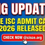 Big Update! ICSE ISC Admit Card 2026 Released – Check Now @cisce.org